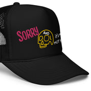 Sorry Its Me not you Foam trucker hat